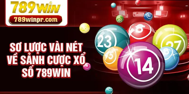 Sơ lược vài nét về sảnh cược Xổ số 789win