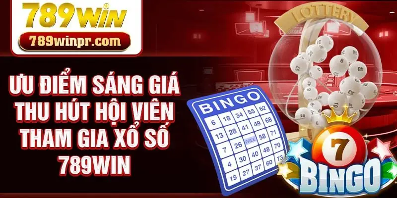 Ưu điểm sáng giá thu hút hội viên tham gia Xổ số 789win