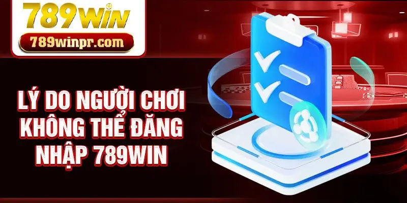 Lý do người chơi không thể đăng nhập 789win
