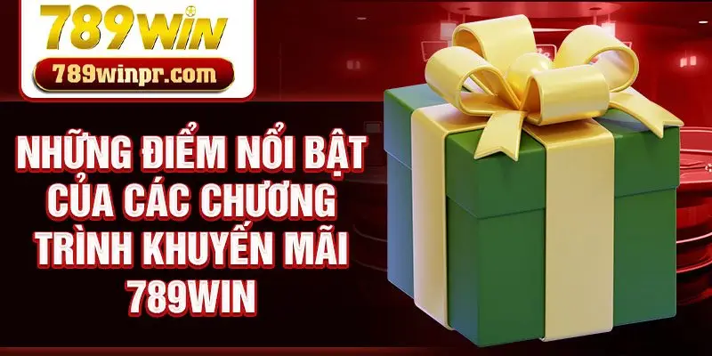 Những điểm nổi bật của các chương trình khuyến mãi 789win