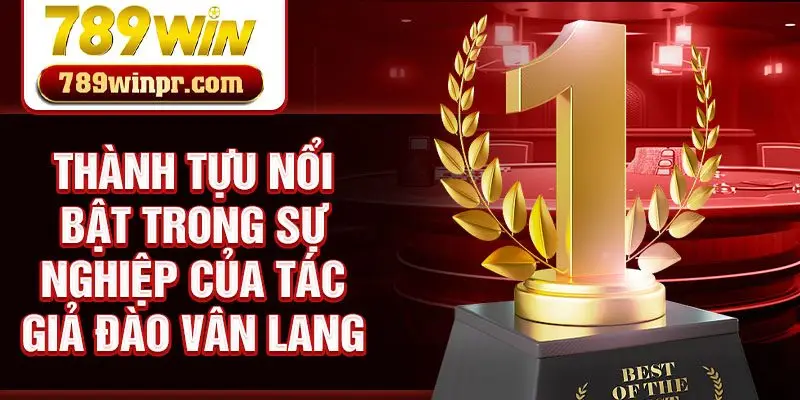 Thành tựu nổi bật trong sự nghiệp của tác giả Đào Vân Lang