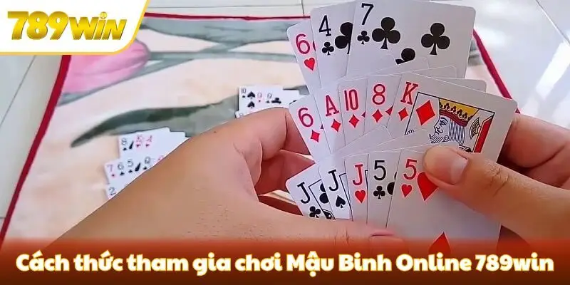 Cách thức tham gia chơi Mậu Binh Online 789win