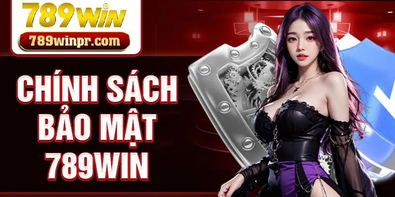 Chính sách bảo mật 789win
