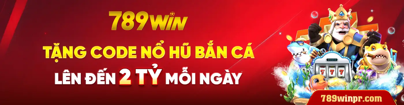 789 WIN TẶNG CODE NỔ HŨ BẮN CÁ LÊN ĐẾN 2 TỶ MỖI NGÀY