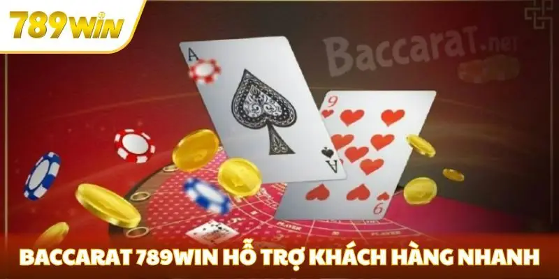 Baccarat 789win hỗ trợ khách hàng nhanh chóng