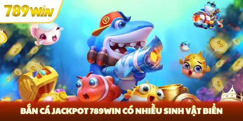Bắn cá Jackpot 789win có nhiều sinh vật biển