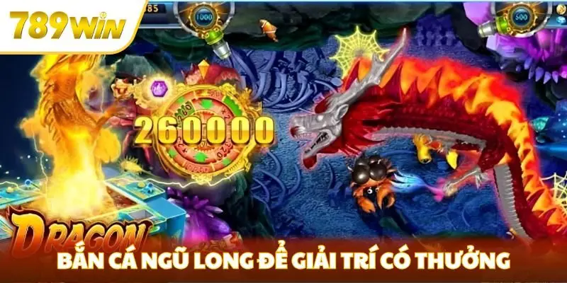 Bắn cá Ngũ Long để giải trí có thưởng