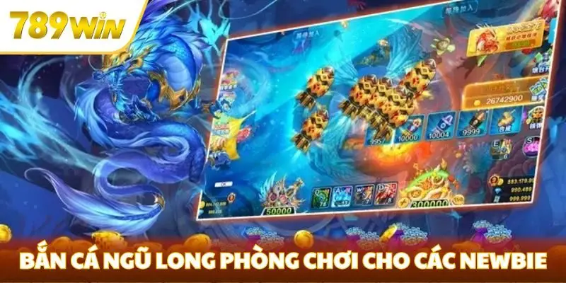 Bắn cá Ngũ Long có phòng chơi cho các newbie