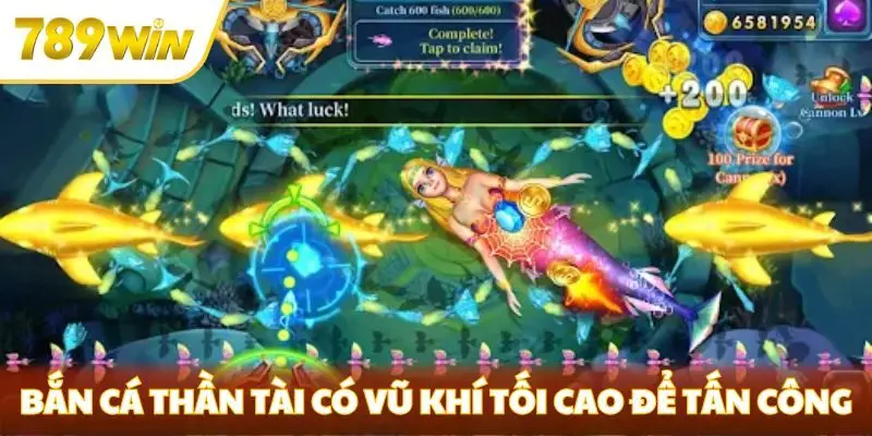 Bắn cá Thần Tài có vũ khí tối cao để tấn công