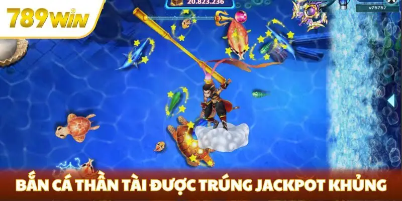 Bắn cá Thần Tài được trúng jackpot khủng