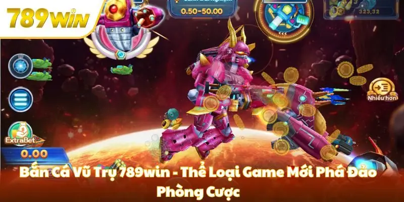 Bắn Cá Vũ Trụ 789win