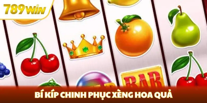 Bí kíp chinh phục Xèng Hoa Quả