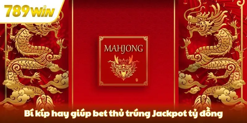 Bí kíp hay giúp bet thủ trúng Jackpot tỷ đồng