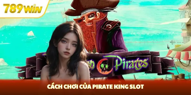 Cách chơi của Pirate King Slot