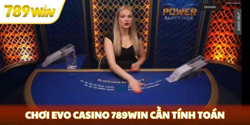 Chơi Evo Casino 789win cần tính toán và chiến thuật