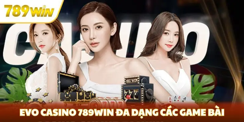 Evo Casino 789win đa dạng các game bài