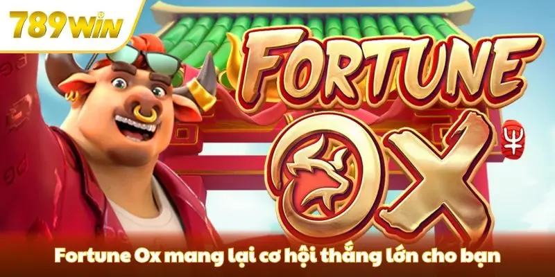 Fortune Ox mang lại cơ hội thắng lớn cho bạn
