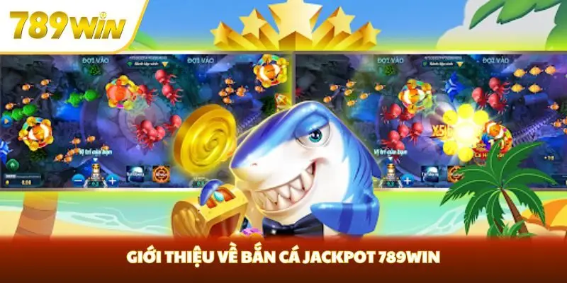 Giới thiệu về bắn cá Jackpot 789win