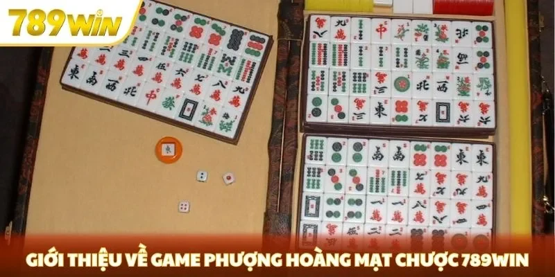 Giới thiệu về game phượng hoàng mạt chược 789win
