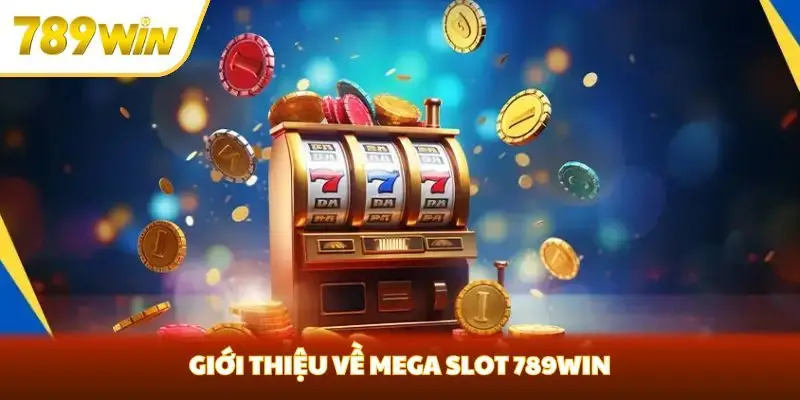 Giới thiệu về Mega Slot 789win