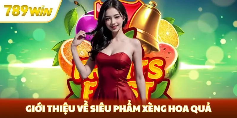 Giới thiệu về siêu phẩm Xèng Hoa Quả