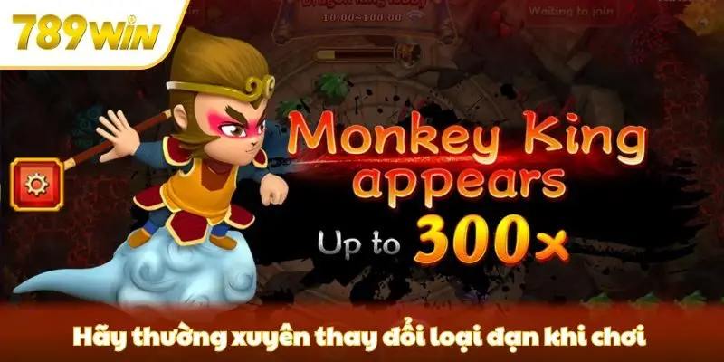Hãy thường xuyên thay đổi loại đạn khi chơi