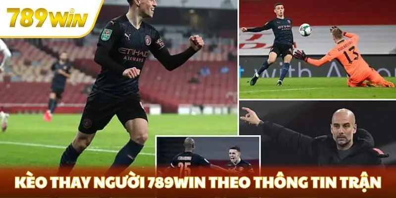 Kèo thay người 789win cần theo dõi thông tin trận đấu