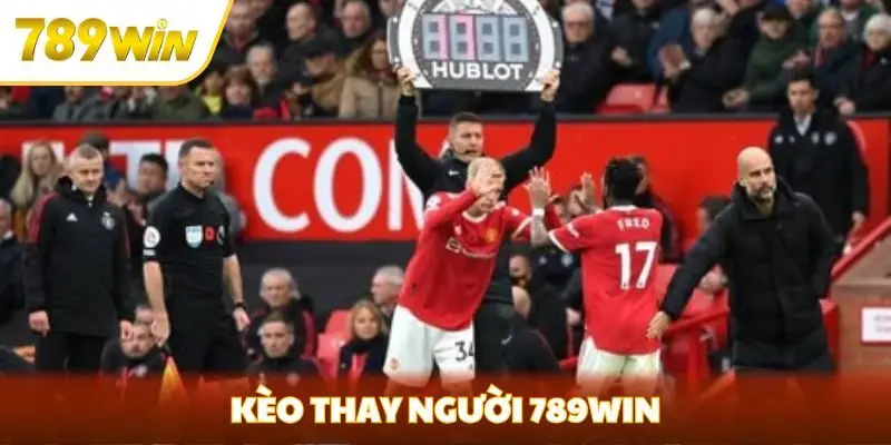 Kèo thay người 789win