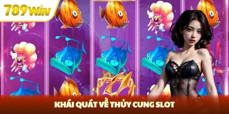 Khái quát về Thủy Cung Slot