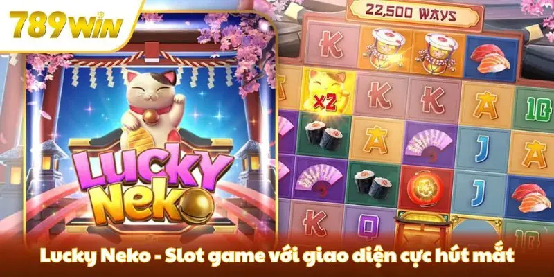 Lucky Neko - Slot game với giao diện cực hút mắt
