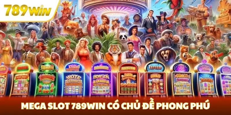 Mega Slot 789win có chủ đề phong phú