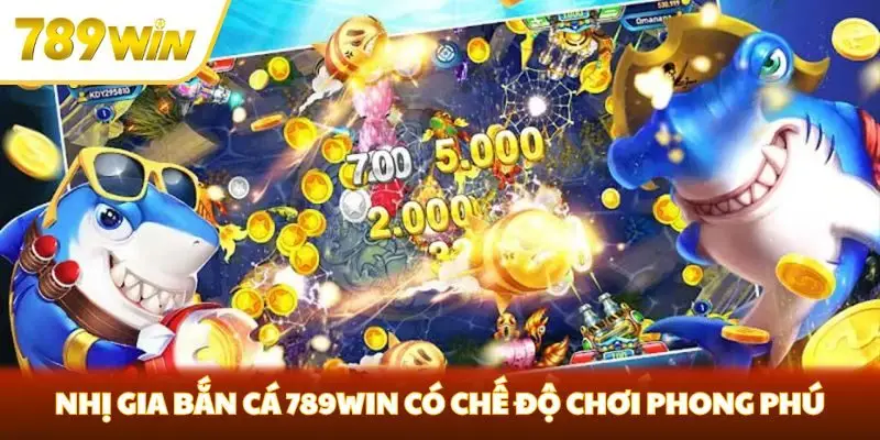 Nhị Gia Bắn Cá 789win có chế độ chơi phong phú