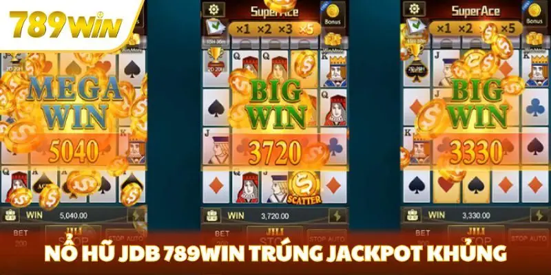 Nổ hũ JDB 789win trúng jackpot khủng