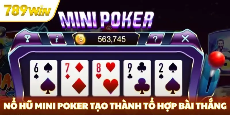 Nổ hũ mini poker tạo thành tổ hợp bài thắng