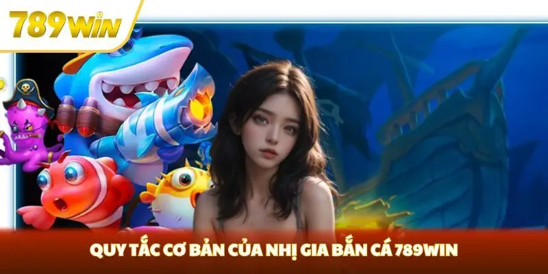Quy tắc cơ bản của Nhị Gia Bắn Cá 789win