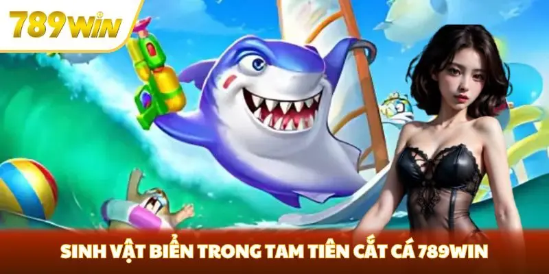 Sinh vật biển trong Tam Tiên cắt cá 789win