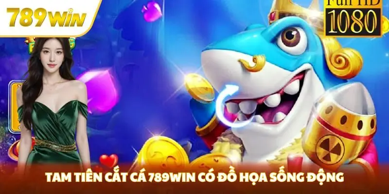 Tam Tiên cắt cá 789win có đồ họa sống động