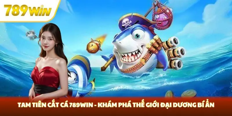 Tam Tiên cắt cá 789win