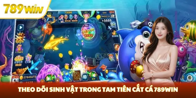 Theo dõi sinh vật trong Tam Tiên cắt cá 789win