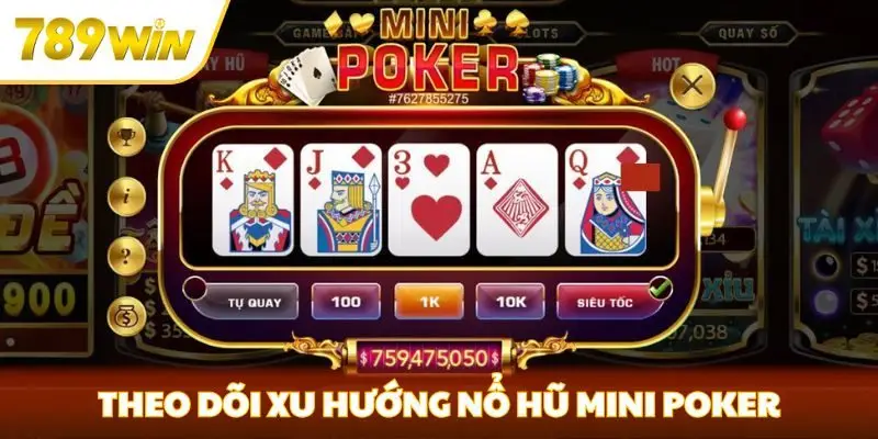 Theo dõi xu hướng nổ hũ mini poker