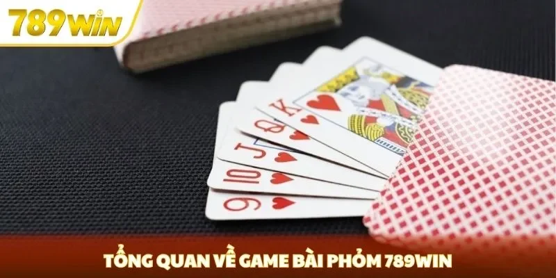 Tổng quan về game bài phỏm 789win