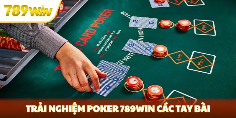 Trải nghiệm Poker 789win có các tay bài chất lượng