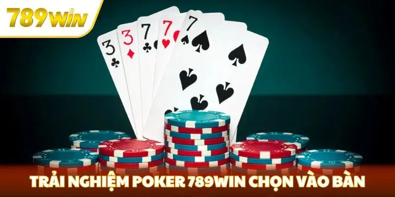 Trải nghiệm Poker 789win chọn vào bàn