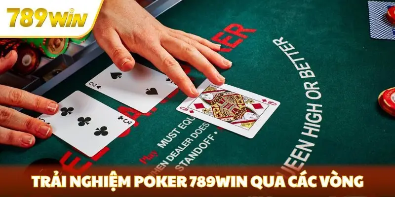 Trải nghiệm Poker 789win qua các vòng