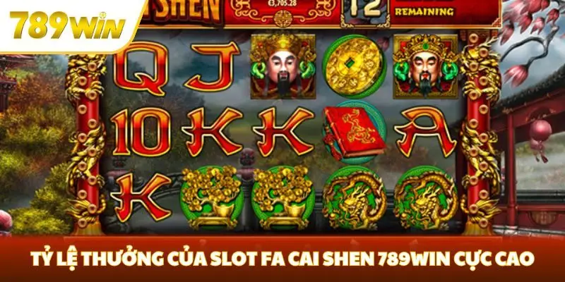 Tỷ lệ thưởng của slot Fa Cai Shen 789win cực cao